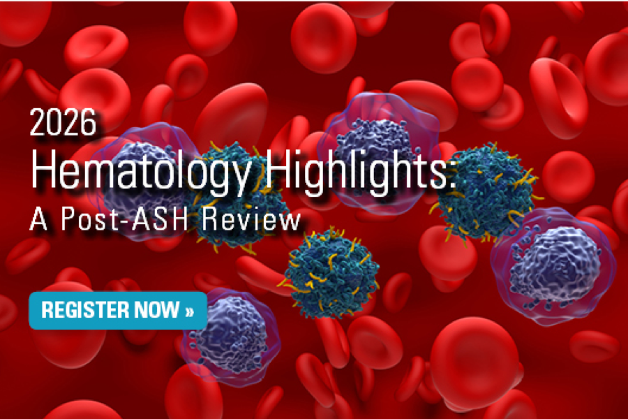 2026 Hematology Highlights: A Post-ASH Review