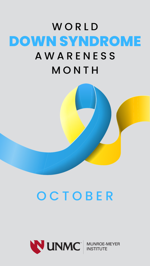 Facebook and Instagram story graphic including blue and yellow advocacy ribbon on grey background; UNMC-MMI logo; text reads - World Down syndrome Awareness Month October.
