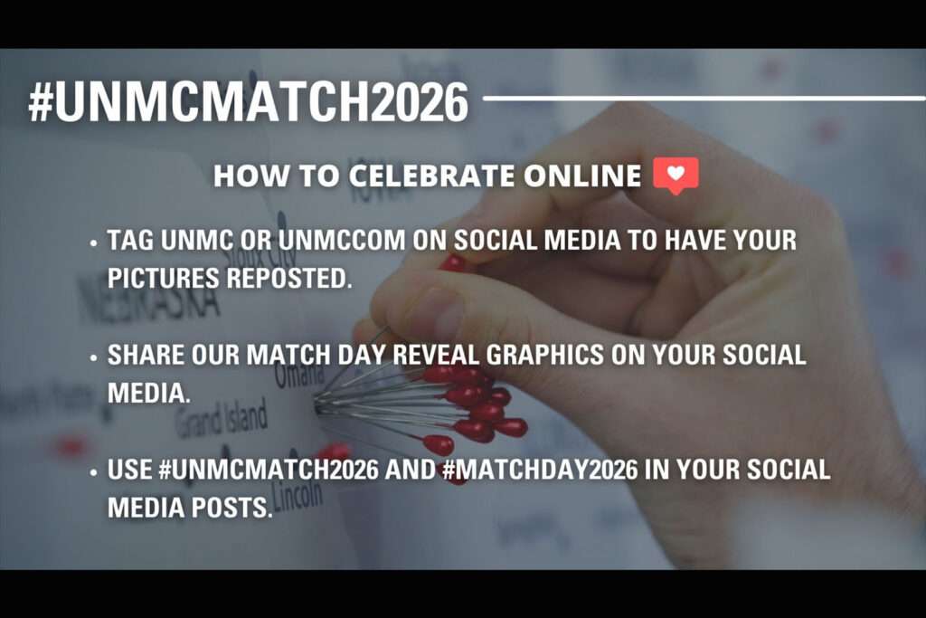 Graphic to display social media for UNMC Match Day 2026. How to celebrate online. Tag UNMC or UNMCCOM on social media to have your pictures reposted. Share our Match Day reveal graphics on your social media. Use #UNMCMatch2026 and #MatchDay2026 in your social media posts.
