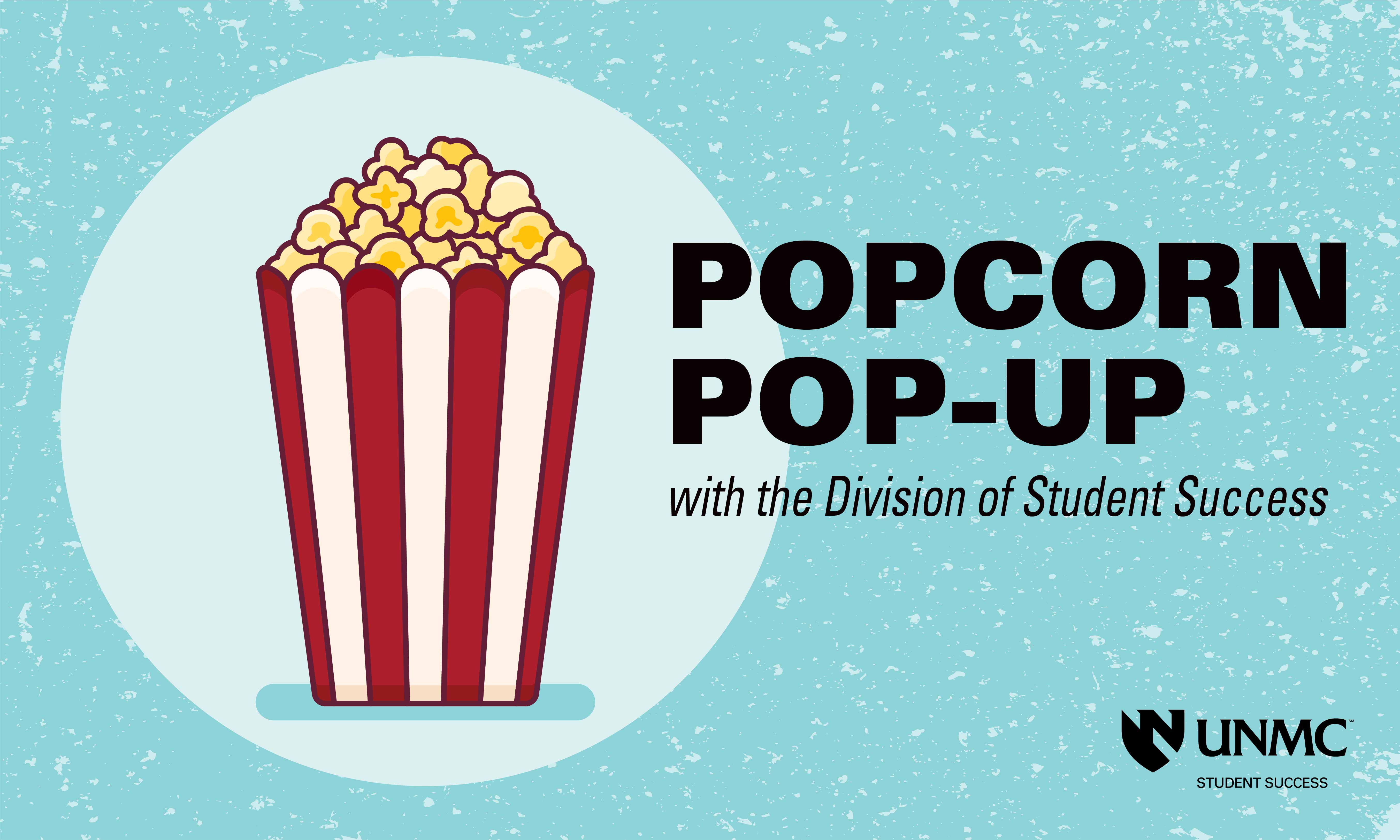 Graphic of a bucket of popcorn with text "Popcorn Pop-Up with the Division of Student Success"