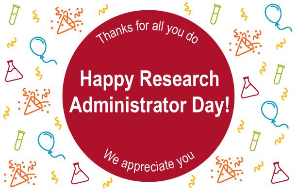 Thanks for all you do.  Happy Research Administrator Day!  We appreciate you