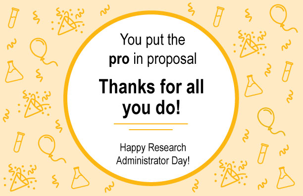 You put the pro in proposal. Thanks for all you do!  Happy Research Administrator Day!