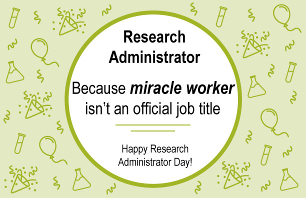 Research Administrator. Because miracle worker isn't an official job title. Happy Research Administrator Day!