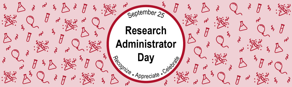 Sept 25 is Research Administrator Day.  Recognize, Appreciate, Celebrate